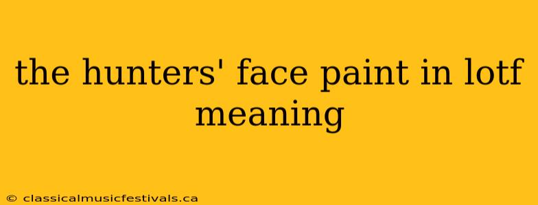 the hunters' face paint in lotf meaning