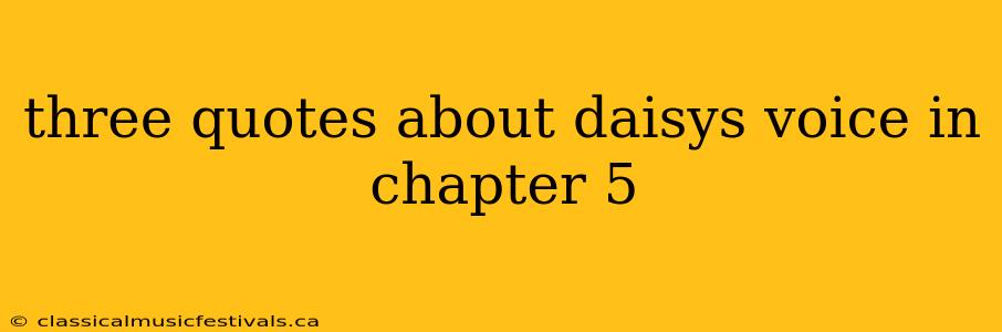 three quotes about daisys voice in chapter 5