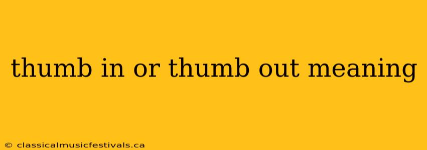 thumb in or thumb out meaning