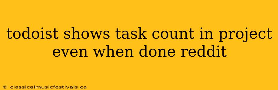 todoist shows task count in project even when done reddit