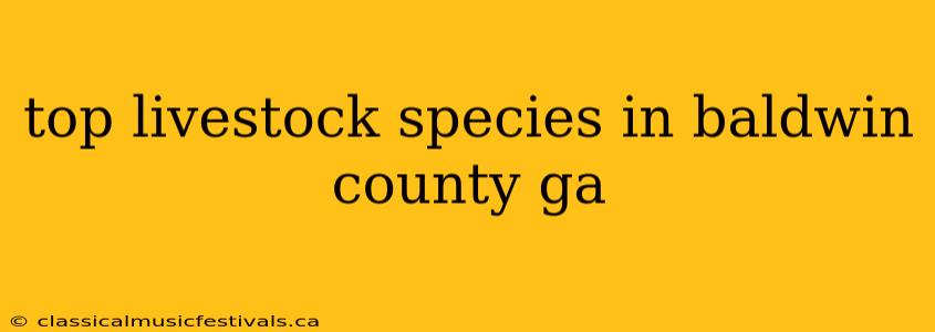 top livestock species in baldwin county ga