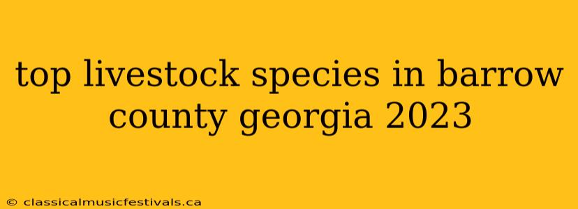 top livestock species in barrow county georgia 2023