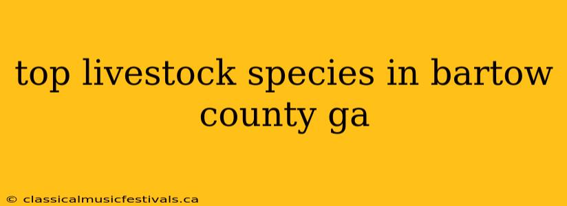 top livestock species in bartow county ga