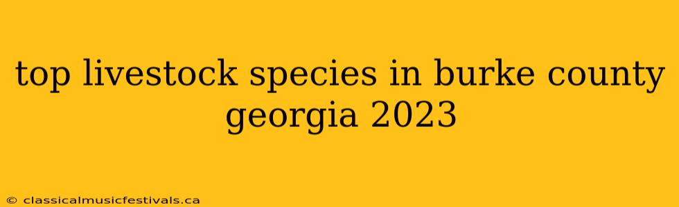 top livestock species in burke county georgia 2023