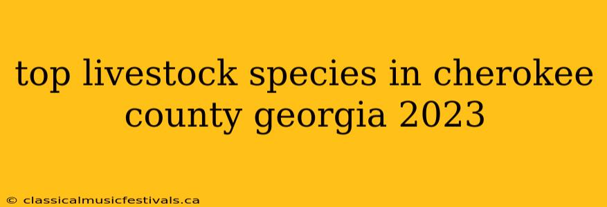 top livestock species in cherokee county georgia 2023