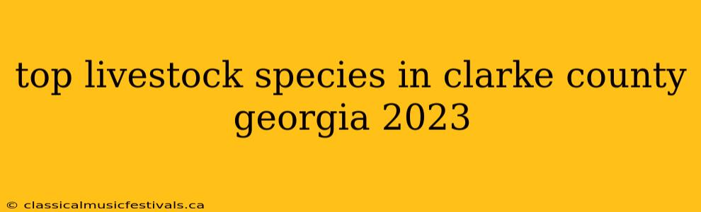 top livestock species in clarke county georgia 2023