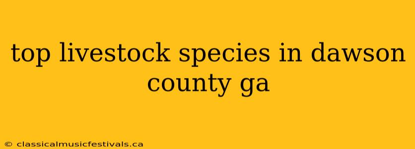 top livestock species in dawson county ga