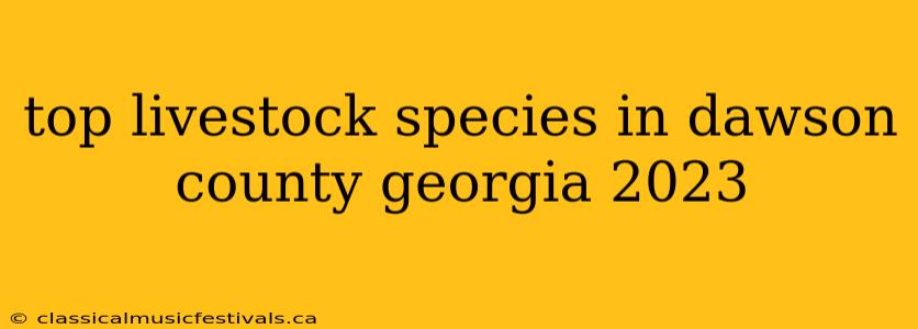 top livestock species in dawson county georgia 2023