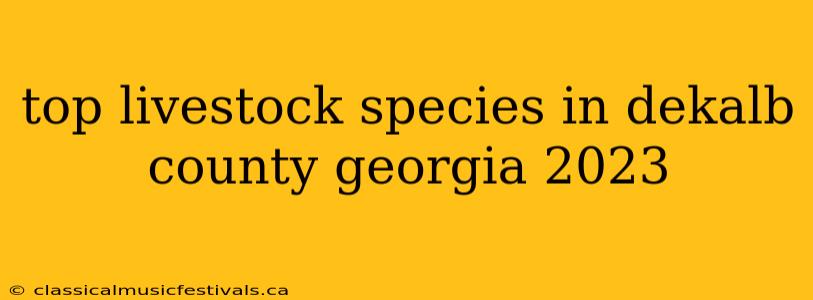 top livestock species in dekalb county georgia 2023