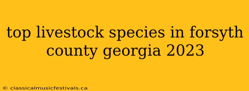 top livestock species in forsyth county georgia 2023