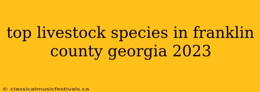 top livestock species in franklin county georgia 2023