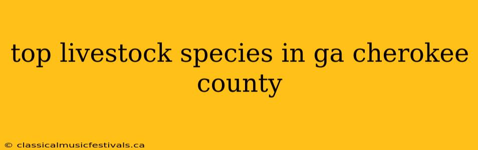 top livestock species in ga cherokee county