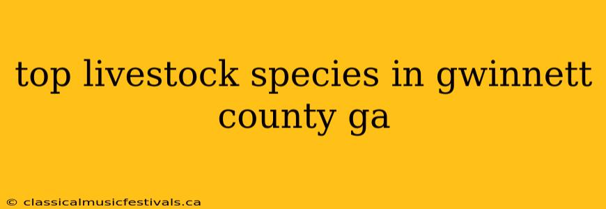 top livestock species in gwinnett county ga