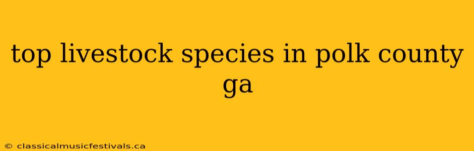 top livestock species in polk county ga