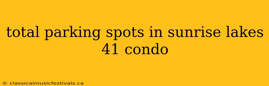 total parking spots in sunrise lakes 41 condo