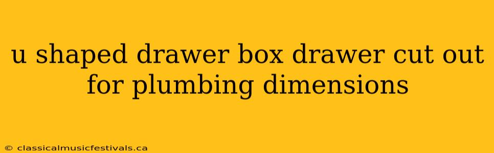 u shaped drawer box drawer cut out for plumbing dimensions