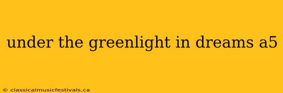 under the greenlight in dreams a5