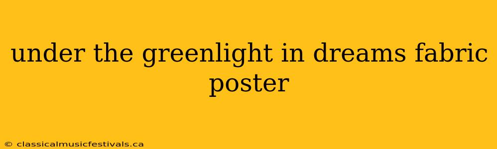 under the greenlight in dreams fabric poster