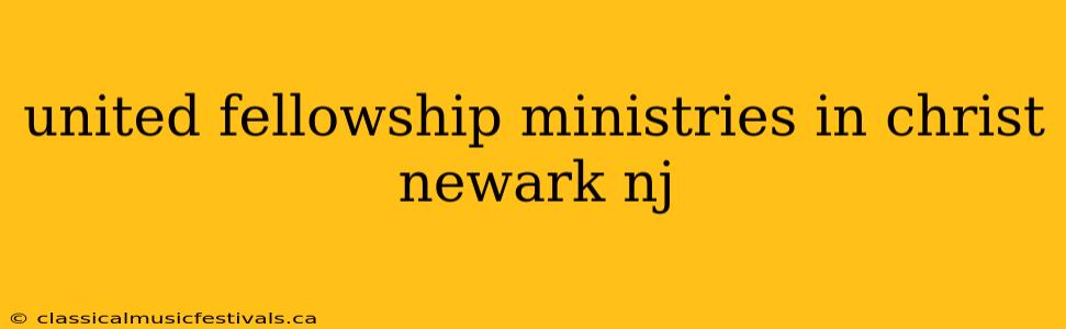 united fellowship ministries in christ newark nj