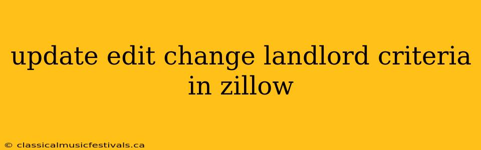 update edit change landlord criteria in zillow