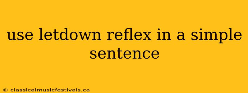 use letdown reflex in a simple sentence