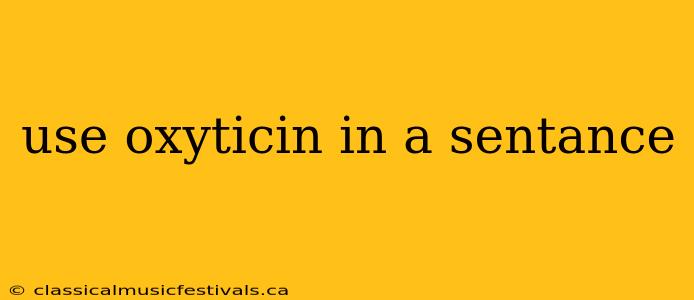 use oxyticin in a sentance