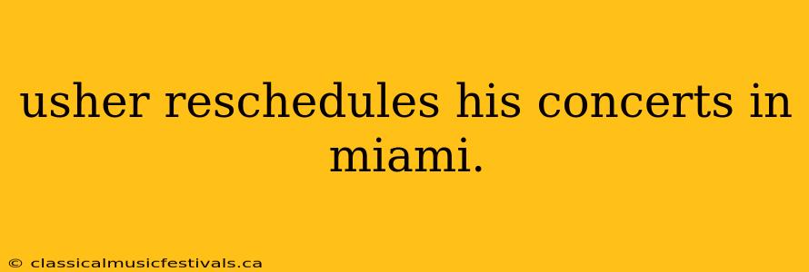 usher reschedules his concerts in miami.