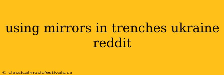 using mirrors in trenches ukraine reddit