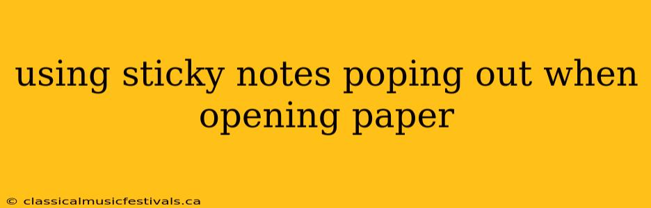 using sticky notes poping out when opening paper