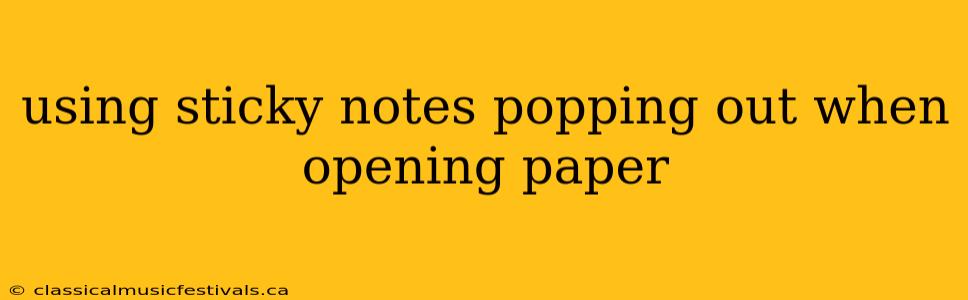 using sticky notes popping out when opening paper