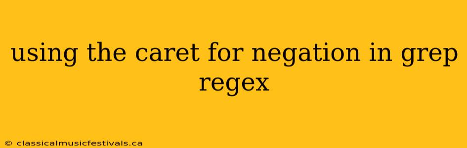 using the caret for negation in grep regex