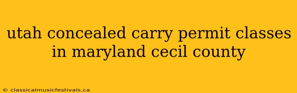 utah concealed carry permit classes in maryland cecil county