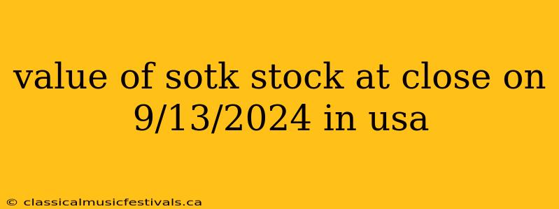 value of sotk stock at close on 9/13/2024 in usa