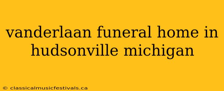 vanderlaan funeral home in hudsonville michigan