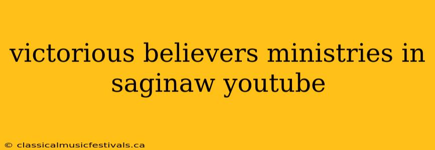 victorious believers ministries in saginaw youtube