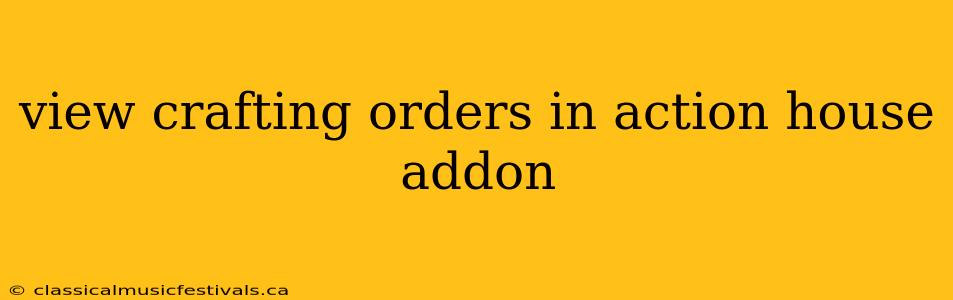 view crafting orders in action house addon