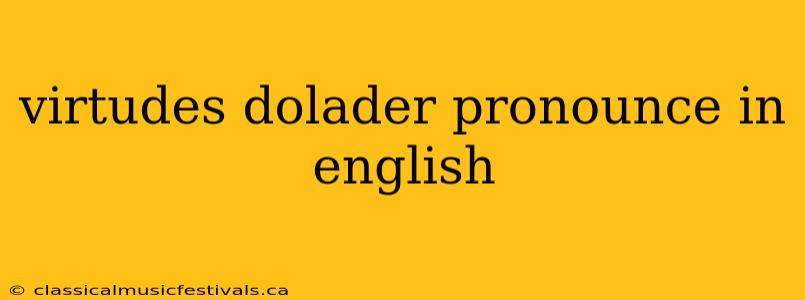 virtudes dolader pronounce in english