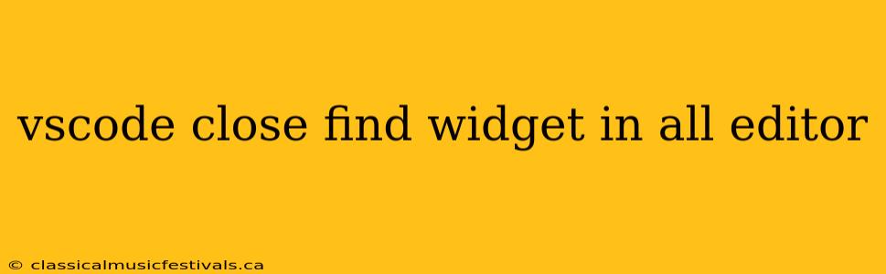 vscode close find widget in all editor