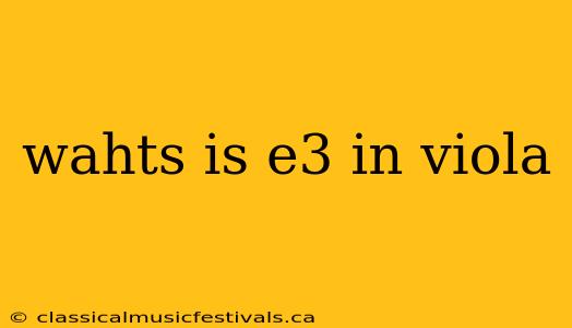 wahts is e3 in viola