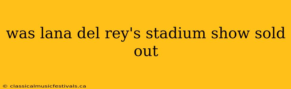 was lana del rey's stadium show sold out