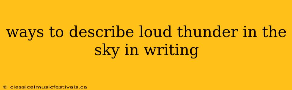 ways to describe loud thunder in the sky in writing