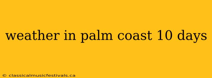 weather in palm coast 10 days