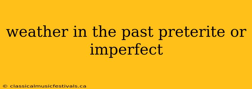 weather in the past preterite or imperfect