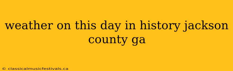 weather on this day in history jackson county ga