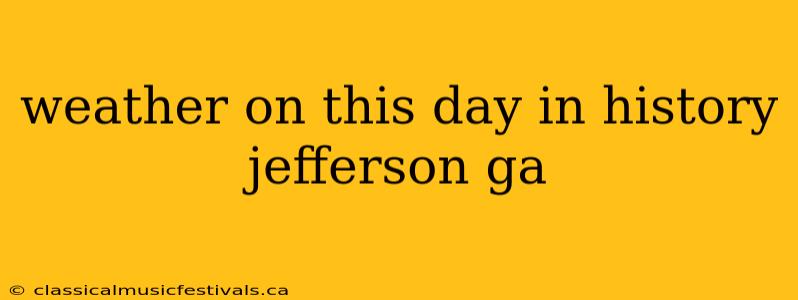 weather on this day in history jefferson ga