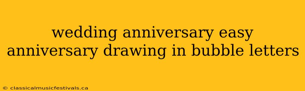 wedding anniversary easy anniversary drawing in bubble letters