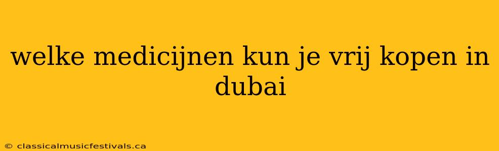 welke medicijnen kun je vrij kopen in dubai