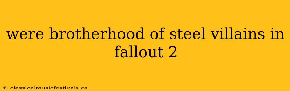 were brotherhood of steel villains in fallout 2