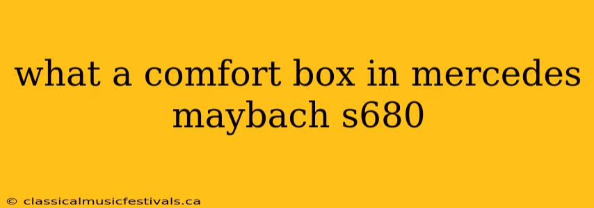 what a comfort box in mercedes maybach s680