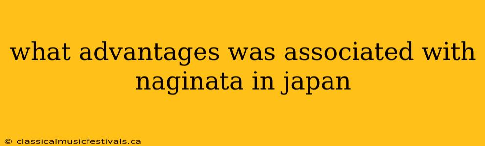 what advantages was associated with naginata in japan